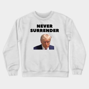 donald trump Mugshot 2024 never surrender. Crewneck Sweatshirt